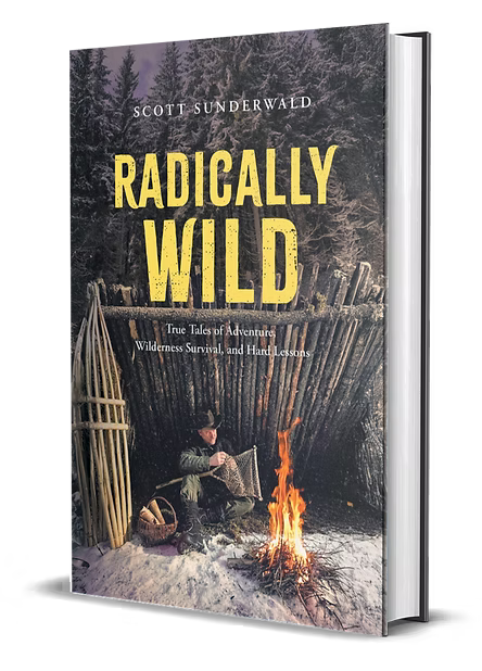 Radically Wild, True Tales of Adventure, Wilderness Survival - by Scott Sunderwald